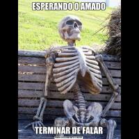 ESPERANDO O AMADOTERMINAR DE FALAR