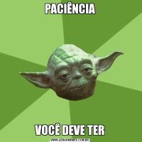 PACIÊNCIAVOCÊ DEVE TER