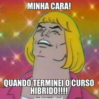 MINHA CARA!QUANDO TERMINEI O CURSO HIBRIDO!!!!