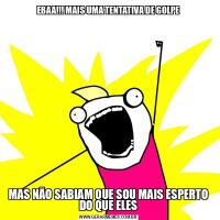EBAA!!! MAIS UMA TENTATIVA DE GOLPEMAS NÃO SABIAM QUE SOU MAIS ESPERTO DO QUE ELES