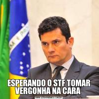 ESPERANDO O STF TOMAR VERGONHA NA CARA 