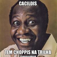 CACILDISTEM CHOPPIS NA TRILHA