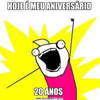 HOJE É MEU ANIVERSÁRIO20 ANOS 