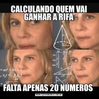 CALCULANDO QUEM VAI GANHAR A RIFAFALTA APENAS 20 NÚMEROS 
