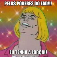 PELOS PODERES DO EAD!!!EU TENHO A FORÇA!!