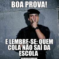 BOA PROVA!E LEMBRE-SE: QUEM COLA NÃO SAI DA ESCOLA 