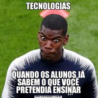 TECNOLOGIASQUANDO OS ALUNOS JÁ SABEM O QUE VOCÊ PRETENDIA ENSINAR