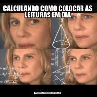 CALCULANDO COMO COLOCAR AS LEITURAS EM DIA