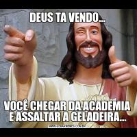 DEUS TA VENDO...VOCÊ CHEGAR DA ACADEMIA E ASSALTAR A GELADEIRA...