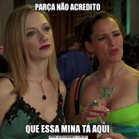 PARÇA NÃO ACREDITO QUE ESSA MINA TÁ AQUI 