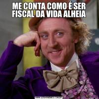 ME CONTA COMO É SER FISCAL DA VIDA ALHEIA