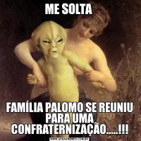 ME SOLTA FAMÍLIA PALOMO SE REUNIU PARA UMA CONFRATERNIZAÇÃO.....!!!