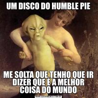 UM DISCO DO HUMBLE PIEME SOLTA QUE TENHO QUE IR DIZER QUE É A MELHOR COISA DO MUNDO