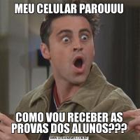 MEU CELULAR PAROUUUCOMO VOU RECEBER AS PROVAS DOS ALUNOS???