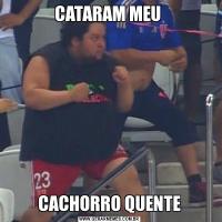 CATARAM MEU CACHORRO QUENTE
