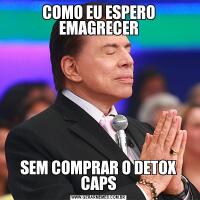 COMO EU ESPERO EMAGRECERSEM COMPRAR O DETOX CAPS