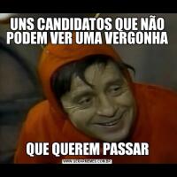 UNS CANDIDATOS QUE NÃO PODEM VER UMA VERGONHAQUE QUEREM PASSAR