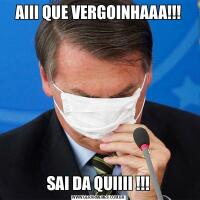 AIII QUE VERGOINHAAA!!!SAI DA QUIIII !!!