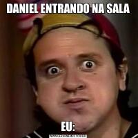 DANIEL ENTRANDO NA SALAEU: