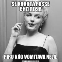 SE XOXOTA FOSSE CHEIROSAPIRU NÃO VOMITAVA NELA.