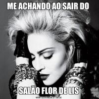 ME ACHANDO AO SAIR DO SALÃO FLOR DE LIS