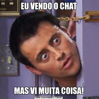 EU VENDO O CHATMAS VI MUITA COISA!