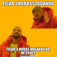 FICAR 1 HORA ESTUDANDOFICAR 3 HORAS VAGANDO NA INTERNET