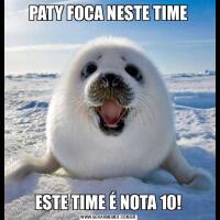 PATY FOCA NESTE TIMEESTE TIME É NOTA 10!