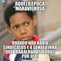 AQUELA ÉPOCA "MARAVILHOSA"QUANDO NÃO HAVIA SINDICATOS E A GENTE TINHA QUE TRABALHAR 16 HORAS POR DIA!