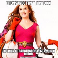 PRECISANDO FICAR RICA LOGOSÓ LINDA E TRABALHADORA ESTÁ MUITO DIFÍCIL