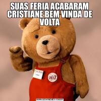 SUAS FERIA ACABARAM CRISTIANE BEM VINDA DE VOLTA