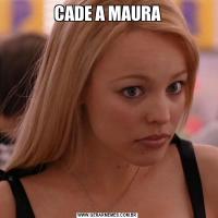 CADE A MAURA