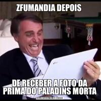 ZFUMANDIA DEPOIS DE RECEBER A FOTO DA PRIMA DO PALADINS MORTA