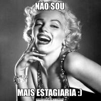 NÃO SOUMAIS ESTAGIARIA :)