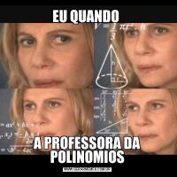 EU QUANDO A PROFESSORA DA POLINOMIOS