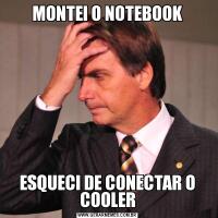 MONTEI O NOTEBOOKESQUECI DE CONECTAR O COOLER