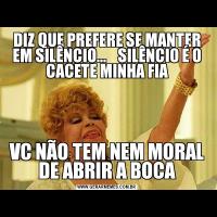 DIZ QUE PREFERE SE MANTER EM SILÊNCIO...    SILÊNCIO É O CACETE MINHA FIAVC NÃO TEM NEM MORAL DE ABRIR A BOCA
