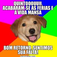 QUINTOOOUUU, ACABARAM-SE AS FÉRIAS E A VIDA MANSABOM RETORNO, SENTIMOS SUA FALTA!