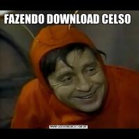 FAZENDO DOWNLOAD CELSO 