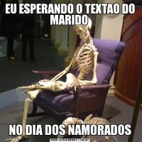 EU ESPERANDO O TEXTAO DO MARIDO NO DIA DOS NAMORADOS