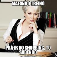 MATANDO TREINOPRA IR AO SHOPPING, TO SABENDO