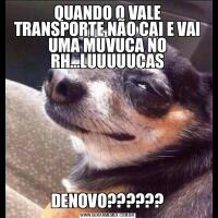 QUANDO O VALE TRANSPORTE NÃO CAI E VAI UMA MUVUCA NO RH…LUUUUUCASDENOVO??????