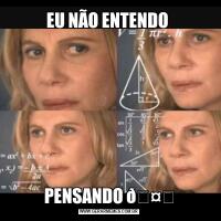 EU NÃO ENTENDO PENSANDO 