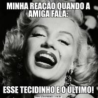 MINHA REAÇÃO QUANDO A AMIGA FALA:ESSE TECIDINHO E O ÚLTIMO!