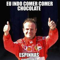 EU INDO COMER COMER CHOCOLATE ESPINHAS 