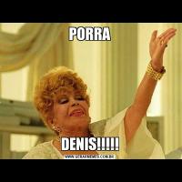 PORRADENIS!!!!!