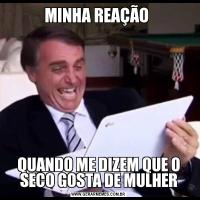 MINHA REAÇÃO QUANDO ME DIZEM QUE O SECO GOSTA DE MULHER