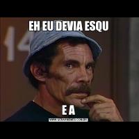 EH EU DEVIA ESQUE A