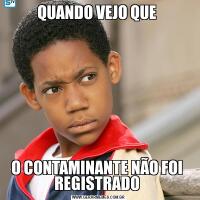 QUANDO VEJO QUE O CONTAMINANTE NÃO FOI  REGISTRADO 