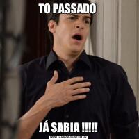 TO PASSADO JÁ SABIA !!!!!